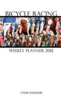 Bicycle Racing Weekly Planner 2015: 2 Year Calendar di Sam Hub edito da Createspace