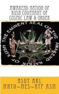 Awakend Nation of Kush Covenant of Cosmic Law & Order di Nsut Akl Mntu Mes Htp Asm edito da Createspace