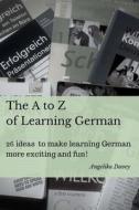 The A to Z of Learning German: 26 Ideas to Make Learning German More Exciting and Fun! di Angelika Davey edito da Createspace