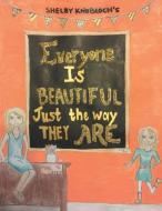 Everyone Is Beautiful Just the Way They Are di Shelby Knobloch edito da Xlibris