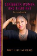 Caribbean Women and Their Art: An Encyclopedia di Mary Ellen Snodgrass edito da ROWMAN & LITTLEFIELD