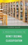 A Practical Guide To Dewey Decimal Classification di Karen Snow edito da Rowman & Littlefield
