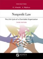 Nonprofit Law: The Life Cycle of a Charitable Organization di Elizabeth Schmidt, Allen D. Madison edito da ASPEN PUB