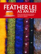 Feather Lei as an Art di Mary Louise K. Kekuewa, Paulette N. Kahalepuna, Karen Edlefsen edito da Mutual Publishing