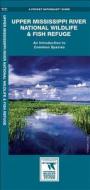 Upper Mississippi River National Wildlife & Fish Refuge: An Introduction to Common Species di James Kavanagh, Waterford Press edito da WATERFORD PR