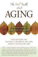 The Real Truth about Aging: A Survival Guide for Older Adults and Caregivers di Neil Shulman, Michael Silverman, Adam G. Golden edito da PROMETHEUS BOOKS