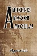 Amozeke! Amazon! Amozula! di Ngunstah edito da PUBLISHAMERICA