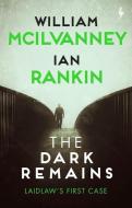 The Dark Remains: A Laidlaw Investigation di William Mcilvanney, Ian Rankin edito da WORLD NOIR