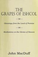 The Grapes of Eschol di John Macduff edito da Bottom of the Hill Publishing