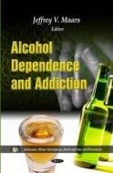 Alcohol Dependence & Addiction edito da Nova Science Publishers Inc
