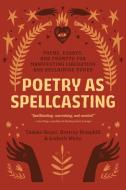 Poetry as Spellcasting: Poems, Essays, and Prompts for Manifesting Liberation and Reclaiming Power di Tamiko Beyer, Destiny Hemphill, Lisbeth White edito da NORTH ATLANTIC BOOKS