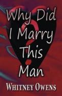 Why Did I Marry This Man di Whitney Owens edito da America Star Books