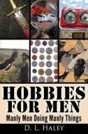 Hobbies For Men di D L Haley edito da Speedy Publishing Books