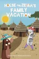 Horse and Zebra's Family Vacation di Whitney Sanderson edito da JOLLY FISH PR