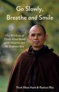 Go Slowly, Breathe and Smile: The Wisdom of Thich Nhat Hahn di Thich Nhat Hanh, Rashani Réa edito da MANGO