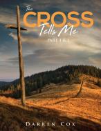 The Cross Tells Me Part 1&2 di Darren Cox edito da PageTurner, Press and Media