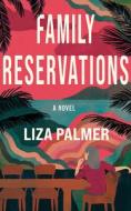 Family Reservations di Liza Palmer edito da LAKE UNION PUB