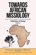 Towards African Missiology di Francis Anekwe Oborji edito da Xlibris Us