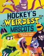 Hockey's Weirdest Mascots: From Al the Octopus to Victor E. Green di David Carson edito da CAPSTONE PR