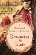 Romancing My Lady: A Historical Romance Anthology di Nancy Pirri edito da MELANGE BOOKS LLC