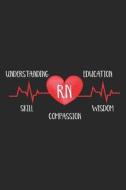 RN Understanding Education Skill Compassion Wisdom: Registered Nurse Appreciation Personal And Professional Daily Diary di Creative Juices Publishing edito da LIGHTNING SOURCE INC