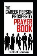The Career Person Prosperity Prayer Book di Ezekiel Benson edito da LIGHTNING SOURCE INC