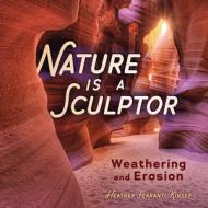 Nature Is a Sculptor: Weathering and Erosion di Heather Ferranti Kinser edito da MILLBROOK PR