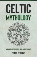 Celtic Mythology di Peter Collins edito da Ingram Publishing