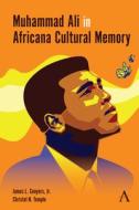 Muhammad Ali In Africana Cultural Memory di James L Conyers Jr edito da Anthem Press
