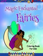Magic Enchanted Fairies Coloring Book for Kids di Jasmine Taylor edito da Lulu.com