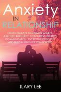 ANXIETY IN RELATIONSHIP: COUPLE THERAPY di ILARY LEE edito da LIGHTNING SOURCE UK LTD