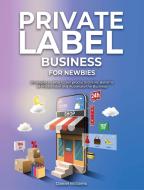 Private Label Business for Newbies di Daniel Williams edito da business