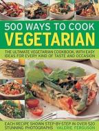 500 Ways To Cook Vegetarian di Valerie Ferguson edito da Anness Publishing