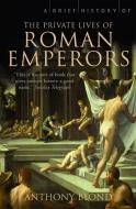 A Brief History of the Private Lives of the Roman Emperors di Anthony Blond edito da Little, Brown Book Group