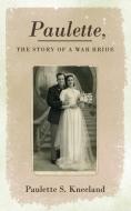 Paulette, the Story of a War Bride di Paulette S. Kneeland edito da New Generation Publishing