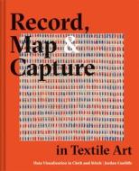 A RECORD MAP AND CAPTURE IN CLOTH di CUNLIFFE JORDAN edito da QUARTO PUBLISHING GROUP