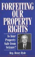 Forfeiting Property Rights di Henry Hyde edito da Cato Institute