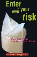 Enter at Your Own Risk: Canadian Youth and the Labour Market di Richard Marquardt edito da BETWEEN THE LINES