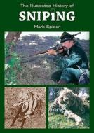 The Illustrated History Of Sniping di Mark Spicer, Pat Farely edito da Compendium Publishing