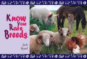 Know Your Rare Breeds di Jack Byard edito da Fox Chapel Publishers International