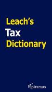 Leach's Tax Dictionary di Robert Leach edito da SPIRAMUS