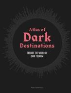 Atlas of Dark Destinations: Explore the World of Dark Tourism di Peter Hohenhaus edito da LAURENCE KING PUB