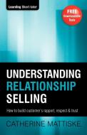 Understanding Relationship Selling di Catherine Mattiske edito da TPC - The Performance Company Pty Limited