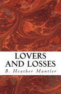 Lovers and Losses di B. Heather Mantler edito da LIGHTNING SOURCE INC