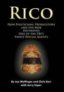 RICO- How Politicians, Prosecutors, and the Mob Destroyed One of the FBI's finest Special Agents di Joe Wolfinger, Chris Kerr, Jerry Seper edito da Telemachus Press, LLC
