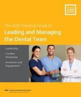 Leading and Managing the Dental Team di American Dental Association edito da AMER DENTAL ASSN