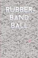 Rubber-Band Ball di Christopher Church edito da Dagmar Miura