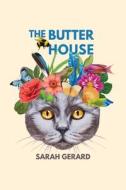 The Butter House di Sarah Gerard edito da LIGHTNING SOURCE INC