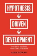 Hypothesis-Driven Development di Alex Cowan edito da Cook & McDouglas