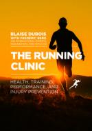 The Running Clinic: Health, Training, Performance, and Injury Prevention di Blaise DuBois edito da VELOPRESS